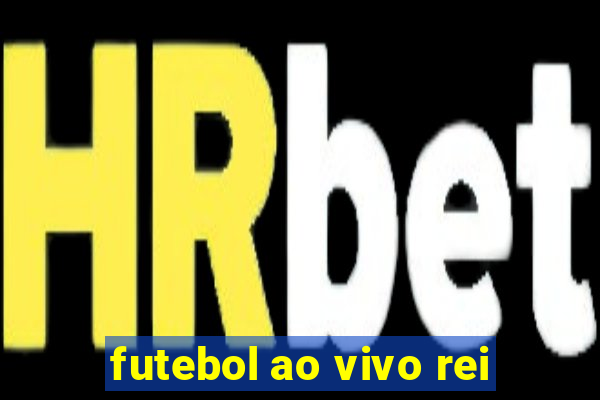 futebol ao vivo rei